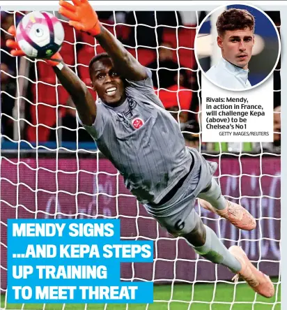  ?? GETTY IMAGES/REUTERS ?? Rivals: Mendy, in action in France, will challenge Kepa (above) to be Chelsea’s No 1