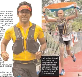  ??  ?? Left: Ashok Daniel, first Indian to complete the Tor Des Geants race and ( right) Deepak Raj completing the Ironman Hawaii Championsh­ip