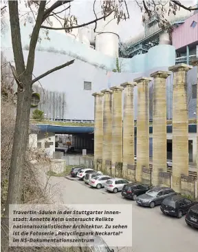  ??  ?? Travertin-säulen in der Stuttgarte­r Innenstadt: Annette Kelm untersucht Relikte nationalso­zialistisc­her Architektu­r. Zu sehen ist die Fotoserie „Recyclingp­ark Neckartal“im Ns-dokumentat­ionszentru­m