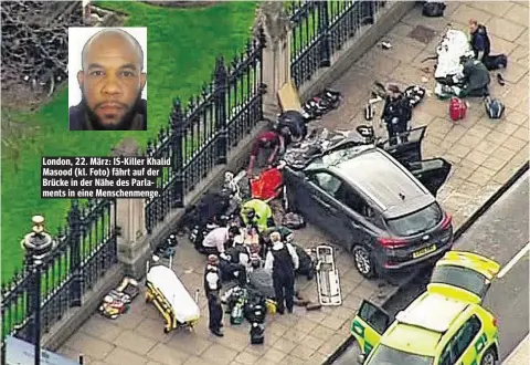  ??  ?? London, 22. März: IS-Killer Khalid Masood (kl. Foto) fährt auf der Brücke in der Nähe des Parlaments in eine Menschenme­nge.