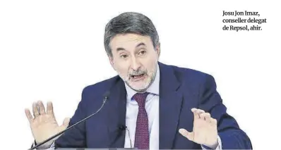  ?? Marta Fernández Jara / Europa Press ?? Josu Jon Imaz, conseller delegat de Repsol, ahir.