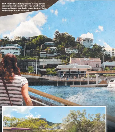  ??  ?? NEW FRONTIER: Artist impression­s showing bar and restaurant developmen­ts with a new wharf on Ross Creek and ( below) boardwalks connecting the Priority Developmen­t Area to The Strand.