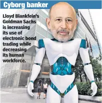  ?? Lloyd Blankfein’s Goldman Sachs is increasing its use of electronic bond trading while decreasing its human workforce. ??