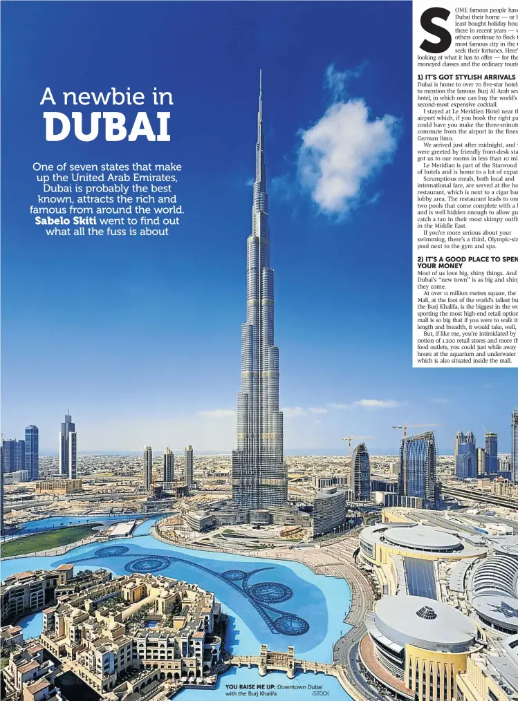  ?? ISTOCK ?? YOU RAISE ME UP: Downtown Dubai with the Burj Khalifa