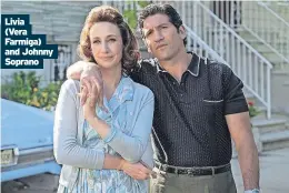  ?? ?? Livia
(Vera Farmiga) and Johnny Soprano