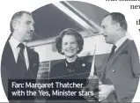  ??  ?? Fan: Margaret Thatcher with the Yes, Minister stars