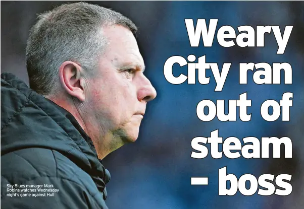  ?? ?? Sky Blues manager Mark Robins watches Wednesday night’s game against Hull