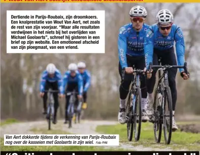  ?? Foto PHN ?? Van Aert dokkerde tijdens de verkenning van Parijs-Roubaix nog over de kasseien met Goolaerts in zijn wiel.