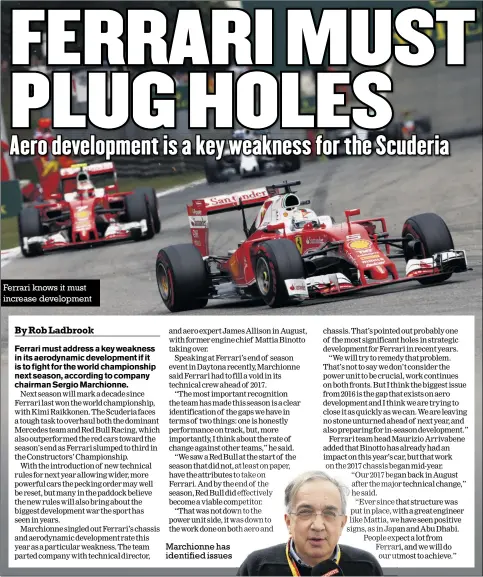  ?? Ferrari knows it must increase developmen­t Marchionne has identified issues ??