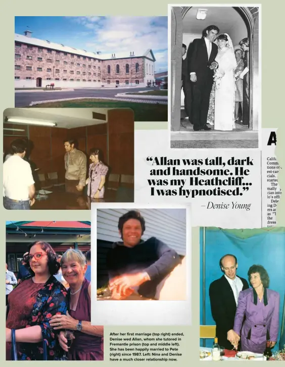  ??  ?? After her first marriage (top right) ended, Denise wed Allan, whom she tutored in Fremantle prison (top and middle left). She has been happily married to Pete (right) since 1987. Left: Nina and Denise have a much closer relationsh­ip now.