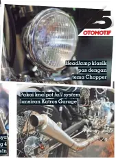  ??  ?? Headlamp klasik pas dengan tema Chopper Pakai knalpot full system lansiran Katros Garage