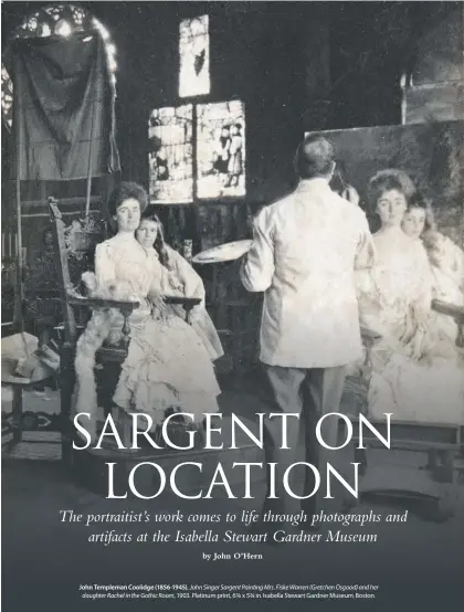  ??  ?? John Templeman Coolidge (1856-1945), John Singer Sargent Painting Mrs. Fiske Warren (Gretchen Osgood) and her daughter Rachel in the Gothic Room, 1903. Platinum print, 63⁄8 x 53⁄8 in. Isabella Stewart Gardner Museum, Boston.