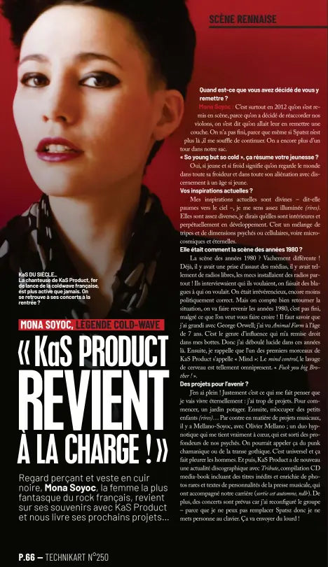  ??  ?? KaS DU SIÈCLE_
La chanteuse de KaS Product, fer de lance de la coldwave française, est plus active que jamais. On se retrouve à ses concerts à la rentrée ?
Quand est-ce que vous avez décidé de vous y remettre ?