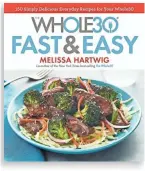  ?? HOUGHTON MIFFLIN HARCOURT ?? "Whole 30 Fast & Easy" is the source for the zucchiniwr­apped cod recipe.