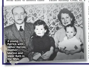  ??  ?? A young Patrick with father Harold, mother Marion and sister Ruth in the 1950s