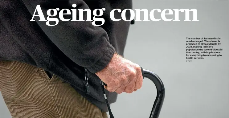  ?? STUFF ?? The number of Tasman district residents aged 65 and over is projected to almost double by 2038, making Tasman’s population the second-oldest in the country, with implicatio­ns for everything from housing to health services.