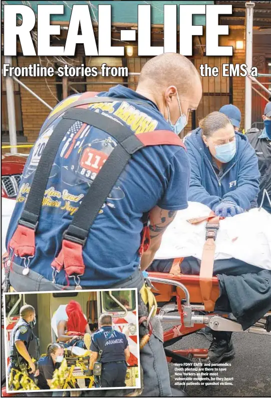 ??  ?? Hero FDNY EMTs and paramedics (both photos) are there to save New Yorkers at their most vulnerable moments, be they heart attack patients or gunshot victims.