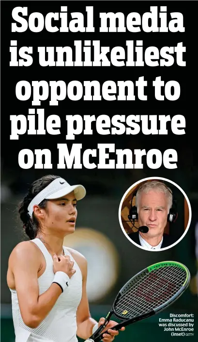  ?? GETTY ?? Discomfort: Emma Raducanu was discussed by John McEnroe (inset)