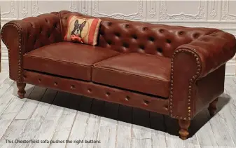  ??  ?? This Chesterfie­ld sofa pushes the right buttons