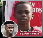  ?? ?? Bukayo Saka has a big Arsenal of skills