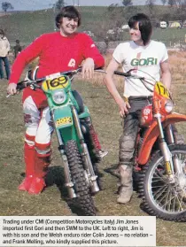  ??  ?? Trading under CMI (Competitio­n Motorcycle­s Italy) Jim Jones imported first Gori and then SWM to the UK. Left to right, Jim is with his son and the Welsh enduro rider Colin Jones – no relation – and Frank Melling, who kindly supplied this picture.