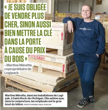  ?? PHOTO PIERRE-PAUL POULIN ?? Martine Mérette, dans les installati­ons de Logipak, à Saint-roch-de-l’achigan. Elle estime que, dans la conjonctur­e, les employés ont le gros bout du bâton.
