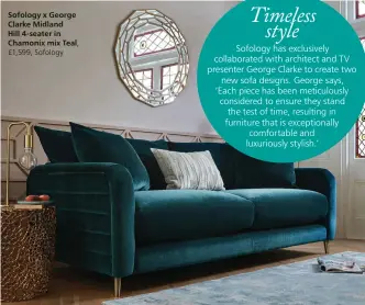  ?? ?? Sofology x George Clarke Midland
Hill 4-seater in Chamonix mix Teal,
£1,599, Sofology