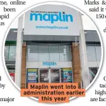  ??  ?? Maplin went into administra­tion earlier this year