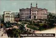  ??  ?? Façade sud de l’Hôtel Alhambra.