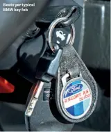  ??  ?? Beats yer typical BMW key fob