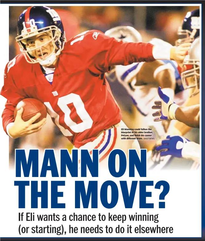  ?? DAILY NEWS ?? Eli Manning could follwo the blueprint of his older brother, Petyon, and finish his career with different team.