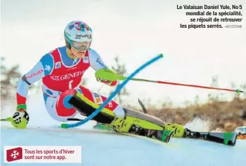  ?? –KEYSTONE ?? Tous les sports d’hiver sont sur notre app. Le Valaisan Daniel Yule, No 5 mondial de la spécialité, se réjouit de retrouver les piquets serrés.