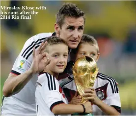  ??  ?? Miroslav Klose with his sons after the 2014 Rio final