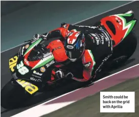  ??  ?? Smith could be back on the grid with Aprilia