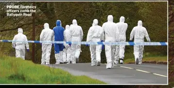  ??  ?? PROBE Forensics officers comb the Ballyquin Road