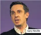  ??  ?? Gary Neville