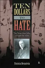  ?? CONTRIBUTE­D ?? The book “Ten Dollars to Hate” will be the subject of a discussion Thursday at both the Boynton Beach and Palm Beach Gardens Mandel JCCs. The book by Patricia Bernstein is the history of the Ku Klux Klan in the 1920s in Texas, and much of the focus is...