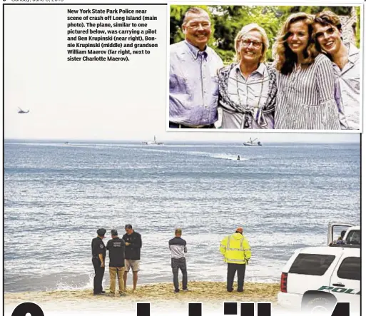  ??  ?? New York State Park Police near scene of crash off Long Island (main photo). The plane, similar to one pictured below, was carrying a pilot and Ben Krupinski (near right), Bonnie Krupinski (middle) and grandson William Maerov (far right, next to sister...