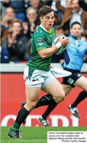  ?? ?? Henry Arundell breaks clear to score a try for London Irish against Wasps earlier this month
Picture: Getty Images