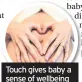  ??  ?? Touch gives baby a sense of wellbeing