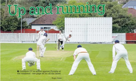  ?? Ormskirk CC in action against Formby at the weekend - see page 44 for all the latest Roger Green ??