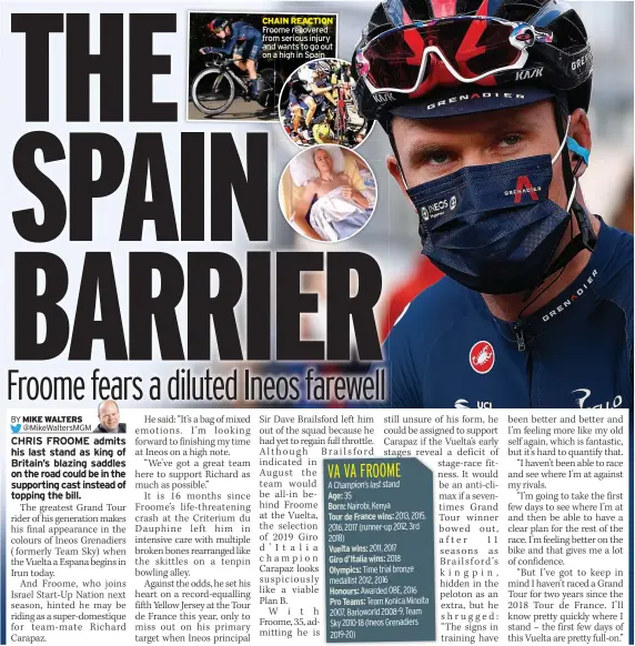  ??  ?? CHAIN REACTION Froome recovered from serious injury and wants to go out on a high in Spain