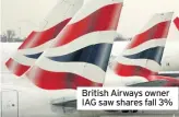  ??  ?? British Airways owner IAG saw shares fall 3%