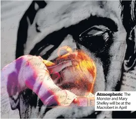  ??  ?? Atmospheri­c The Monster and Mary Shelley will be at the Macrobert in April