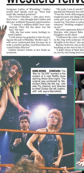  ??  ?? ONE-RING CIRCUS: The ’80s hit “GLOW” (center) is the subject of a new Netflix show starring Alison Brie (right). The original was produced by Meshulam Riklis (far left, top, with wife Pia Zadora) and directed by Matt Cimber (far left, bottom, with wife...