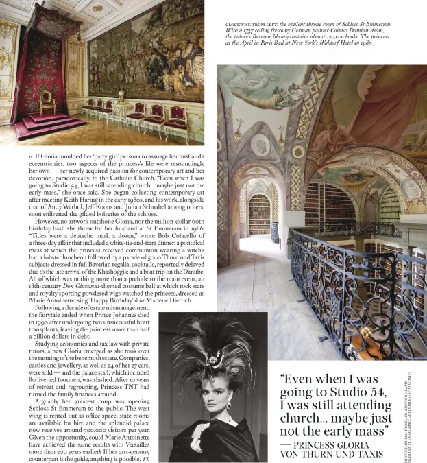  ??  ?? clockwise from left: the opulent throne room of Schloss St Emmeram. With a 1737 ceiling fresco by German painter Cosmas Damian Asam, the palace’s Baroque library contains almost 120,000 books. The princess at the April in Paris Ball at New York’s...