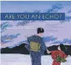  ??  ?? Are You an Echo? / The Lost Poetry of Misuzu Kaneko Narrative by David Jacobson Poetry translatio­ns by Sally Ito and Michiko Tsuboi Illustrate­d by Toshikado Hajiri Chin Music Press, 64 pages, $28.50 All ages