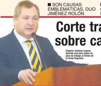  ??  ?? Eugenio Jiménez expuso durante una hora sobre su plan de trabajo al frente de la Corte Suprema.