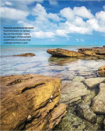  ??  ?? Massive sandstone terraces flank the beach of Jensen Bay on Marchinbar Island, an outrigger of the ancient sandstone structures that underpin Arnhem Land.