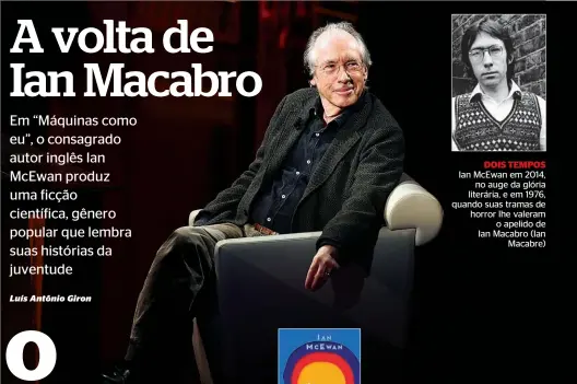  ??  ?? DOIS TEMPOS Ian McEwan em 2014, no auge da glória literária, e em 1976, quando suas tramas de horror lhe valeram o apelido de Ian Macabro (Ian Macabre)